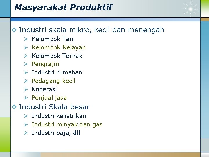 Masyarakat Produktif v Industri skala mikro, kecil dan menengah Ø Ø Ø Ø Kelompok
