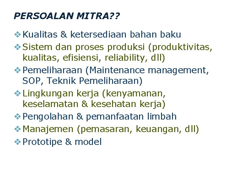 PERSOALAN MITRA? ? v Kualitas & ketersediaan bahan baku v Sistem dan proses produksi