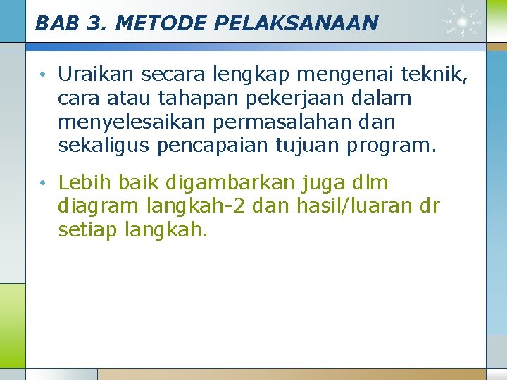 BAB 3. METODE PELAKSANAAN • Uraikan secara lengkap mengenai teknik, cara atau tahapan pekerjaan