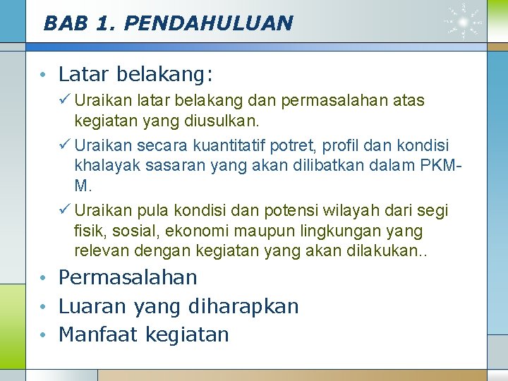 BAB 1. PENDAHULUAN • Latar belakang: ü Uraikan latar belakang dan permasalahan atas kegiatan