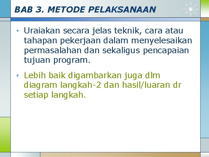 BAB 3. METODE PELAKSANAAN • Uraiakan secara jelas teknik, cara atau tahapan pekerjaan dalam
