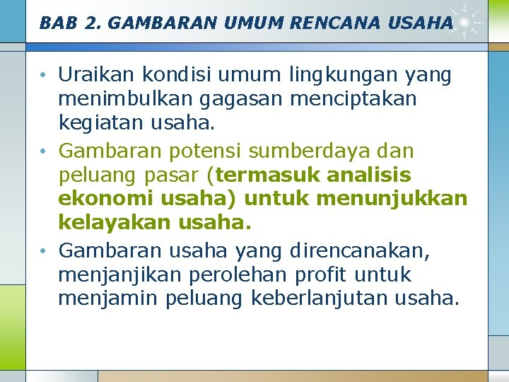 BAB 2. GAMBARAN UMUM RENCANA USAHA • Uraikan kondisi umum lingkungan yang menimbulkan gagasan