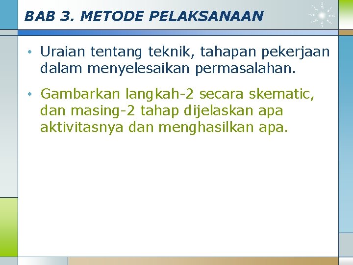 BAB 3. METODE PELAKSANAAN • Uraian tentang teknik, tahapan pekerjaan dalam menyelesaikan permasalahan. •