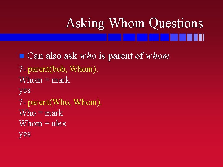 Asking Whom Questions n Can also ask who is parent of whom ? - Asking Whom Questions n Can also ask who is parent of whom ? -