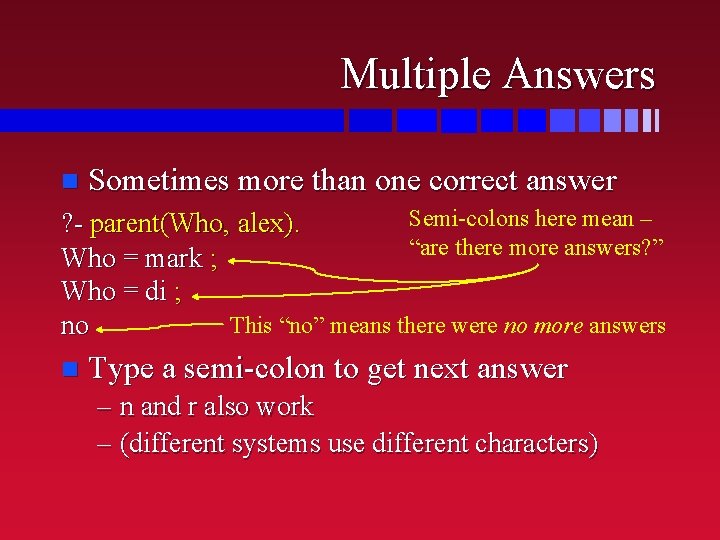 Multiple Answers n Sometimes more than one correct answer Semi-colons here mean – ? Multiple Answers n Sometimes more than one correct answer Semi-colons here mean – ?