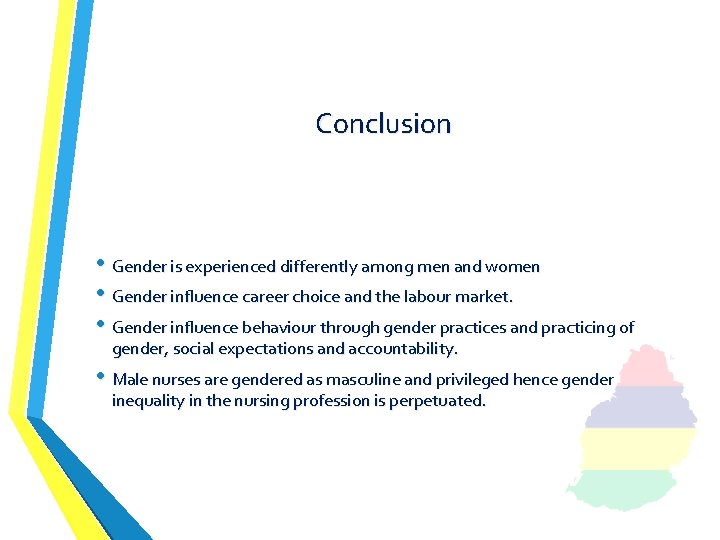 Conclusion • Gender is experienced differently among men and women • Gender influence career