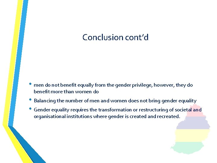 Conclusion cont’d • men do not benefit equally from the gender privilege, however, they