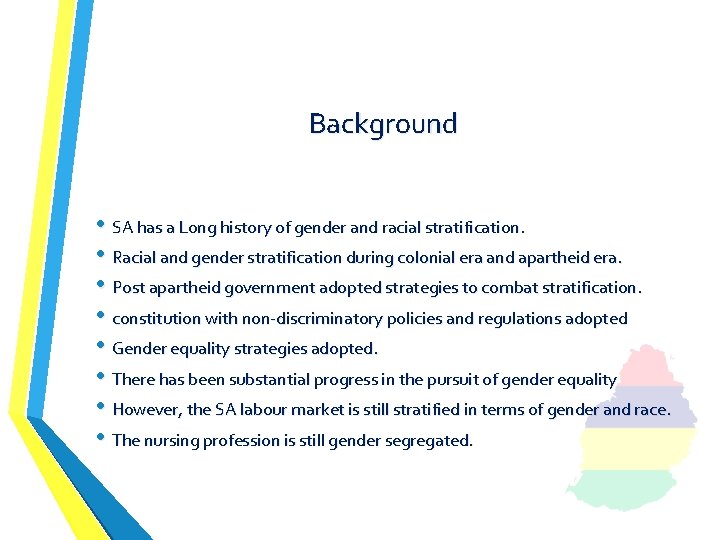 Background • SA has a Long history of gender and racial stratification. • Racial