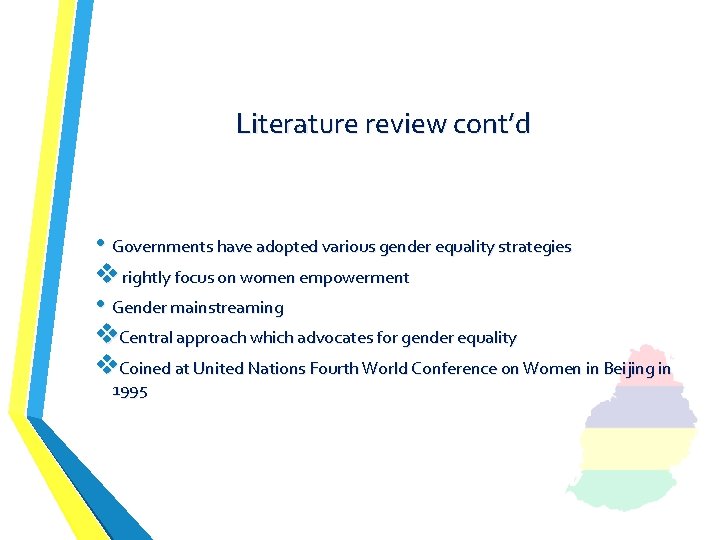 Literature review cont’d • Governments have adopted various gender equality strategies v rightly focus