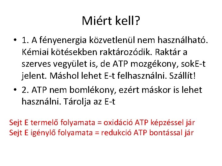 Miért kell? • 1. A fényenergia közvetlenül nem használható. Kémiai kötésekben raktározódik. Raktár a