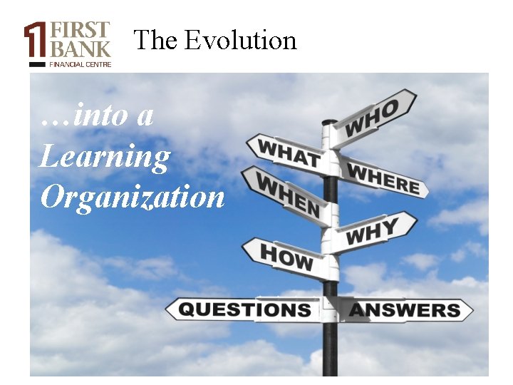 The Evolution …into a Learning Organization 