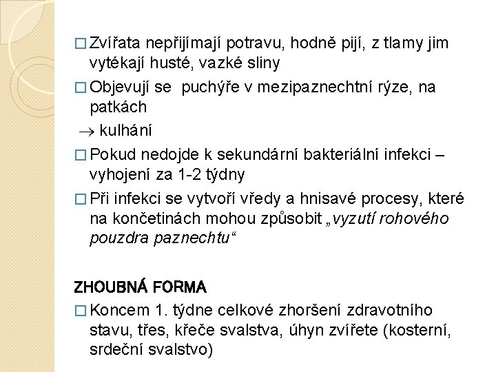 � Zvířata nepřijímají potravu, hodně pijí, z tlamy jim vytékají husté, vazké sliny �