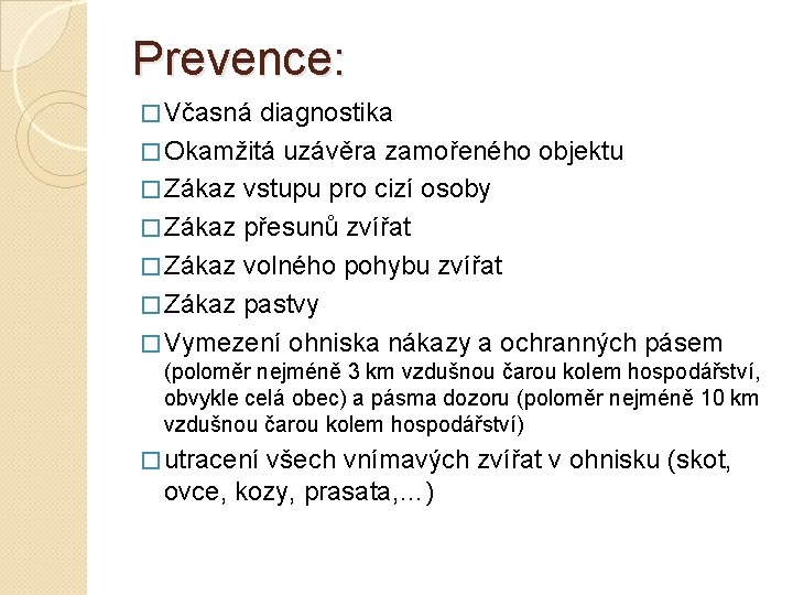 Prevence: � Včasná diagnostika � Okamžitá uzávěra zamořeného objektu � Zákaz vstupu pro cizí