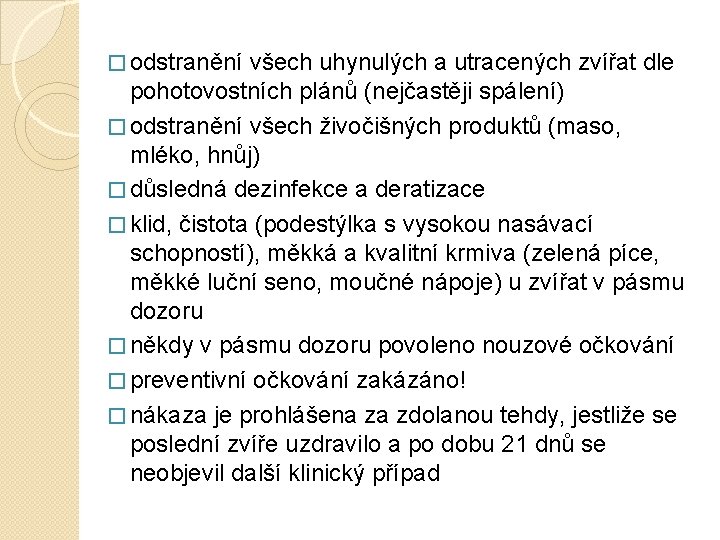 � odstranění všech uhynulých a utracených zvířat dle pohotovostních plánů (nejčastěji spálení) � odstranění