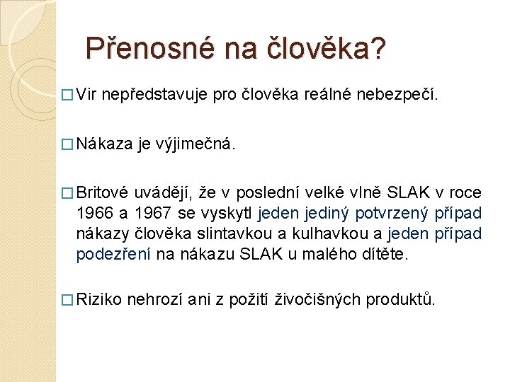 Přenosné na člověka? � Vir nepředstavuje pro člověka reálné nebezpečí. � Nákaza je výjimečná.
