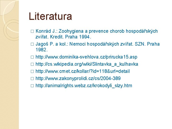 Literatura � Konrád J. : Zoohygiena a prevence chorob hospodářských zvířat. Kredit. Praha 1994.