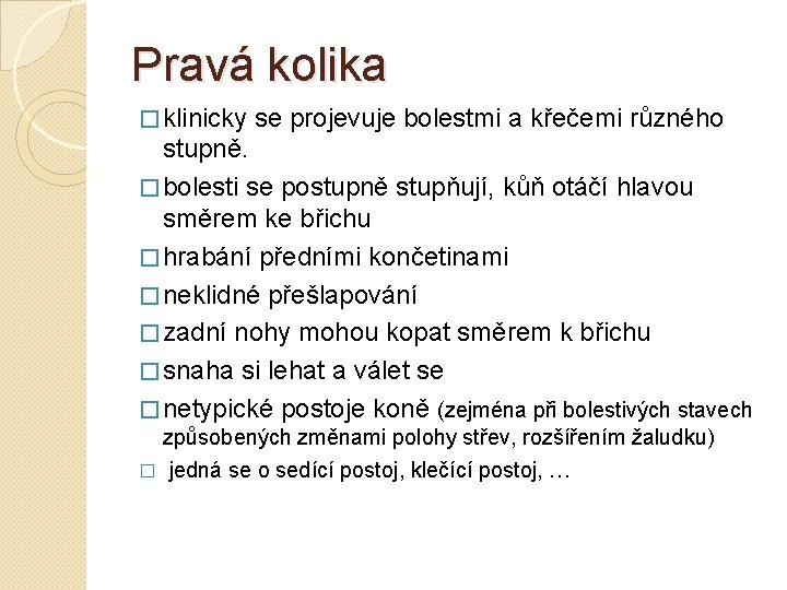 Pravá kolika � klinicky se projevuje bolestmi a křečemi různého stupně. � bolesti se