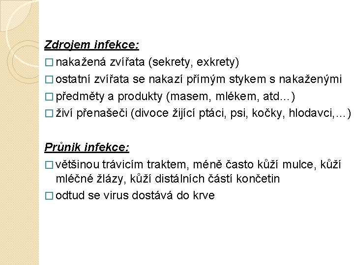 Zdrojem infekce: � nakažená zvířata (sekrety, exkrety) � ostatní zvířata se nakazí přímým stykem