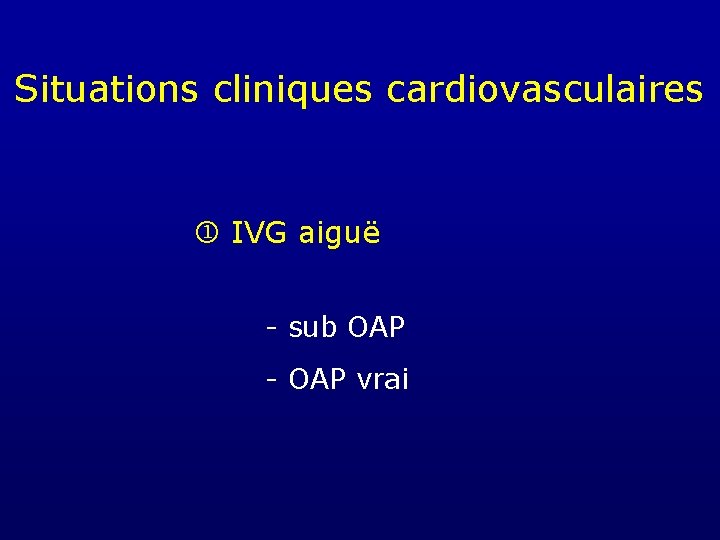 Situations cliniques cardiovasculaires IVG aiguë - sub OAP - OAP vrai 