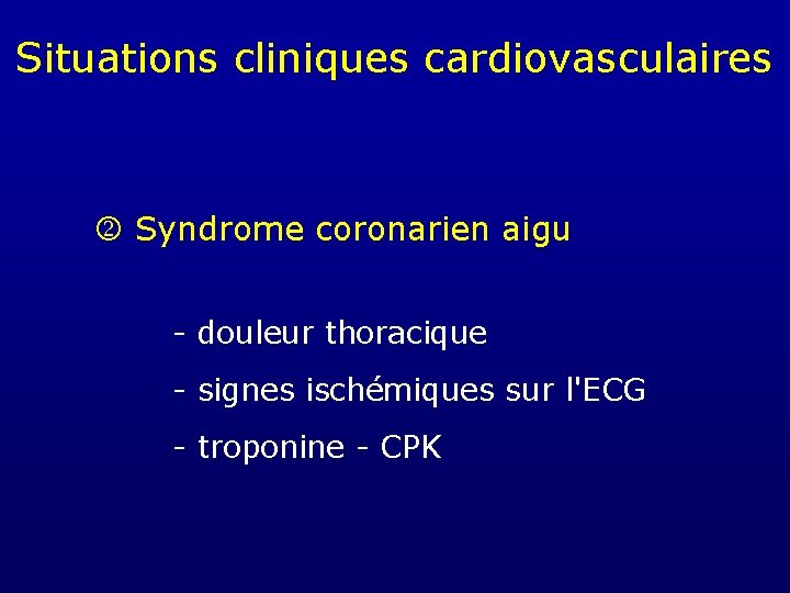 Situations cliniques cardiovasculaires Syndrome coronarien aigu - douleur thoracique - signes ischémiques sur l'ECG