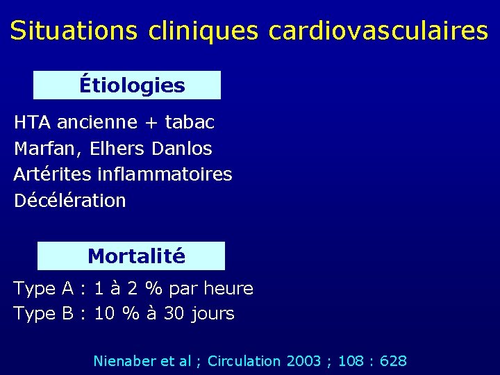 Situations cliniques cardiovasculaires Étiologies HTA ancienne + tabac Marfan, Elhers Danlos Artérites inflammatoires Décélération