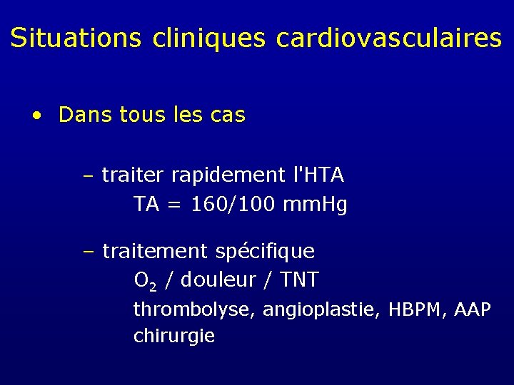 Situations cliniques cardiovasculaires • Dans tous les cas – traiter rapidement l'HTA TA =