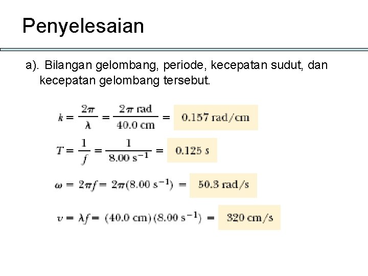 Penyelesaian a). Bilangan gelombang, periode, kecepatan sudut, dan kecepatan gelombang tersebut. 