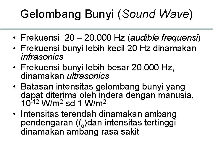 Gelombang Bunyi (Sound Wave) • Frekuensi 20 – 20. 000 Hz (audible frequensi) •