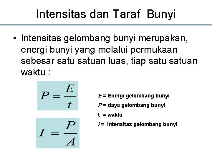 Intensitas dan Taraf Bunyi • Intensitas gelombang bunyi merupakan, energi bunyi yang melalui permukaan