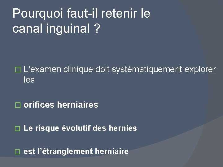 Pourquoi faut-il retenir le canal inguinal ? � L’examen clinique doit systématiquement explorer les