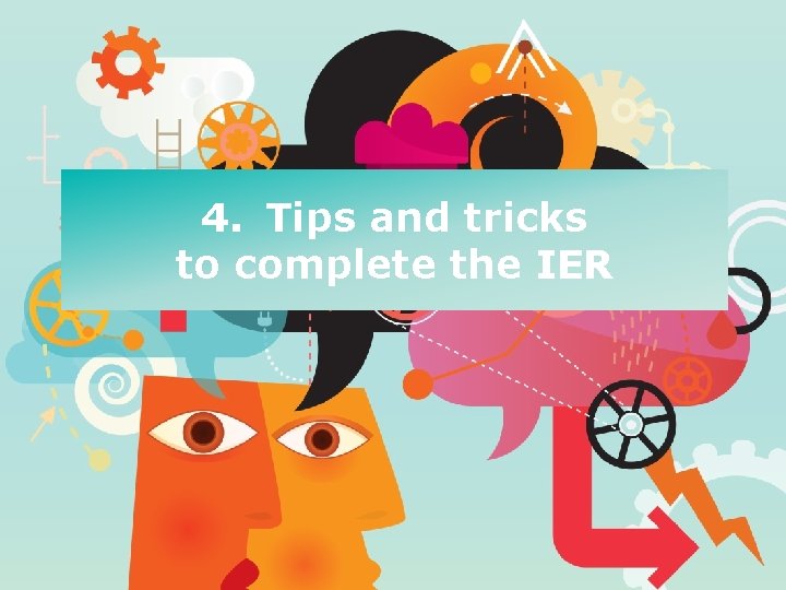 4. Tips and tricks to complete the IER 