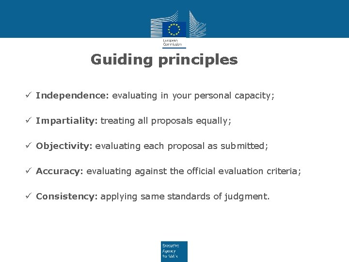 Guiding principles ü Independence: evaluating in your personal capacity; ü Impartiality: treating all proposals