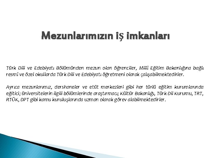 Mezunlarımızın iş imkanları Türk Dili ve Edebiyatı Bölümünden mezun olan öğrenciler, Millî Eğitim Bakanlığına