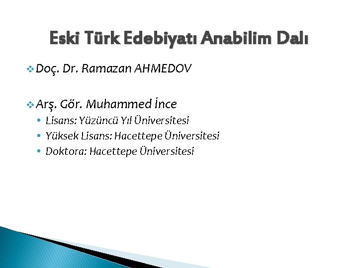 Eski Türk Edebiyatı Anabilim Dalı v Doç. Dr. Ramazan AHMEDOV v Arş. Gör. Muhammed