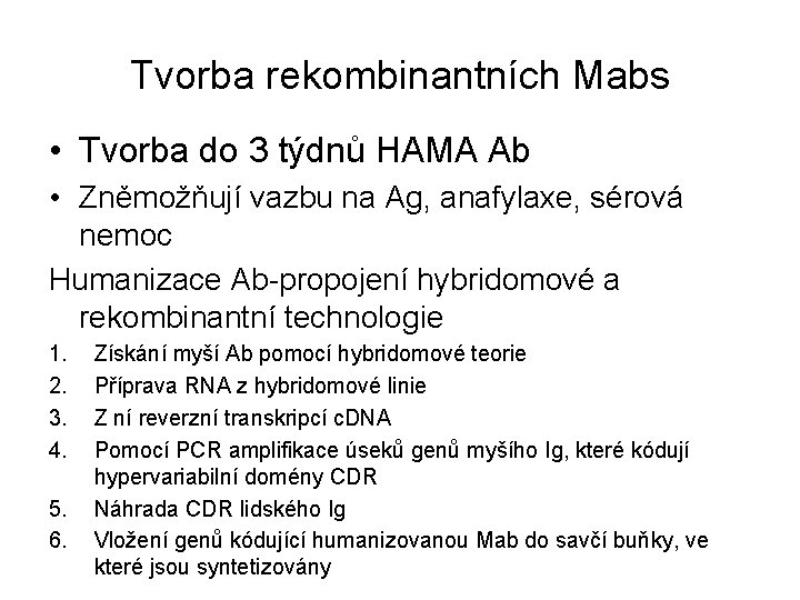 Tvorba rekombinantních Mabs • Tvorba do 3 týdnů HAMA Ab • Zněmožňují vazbu na