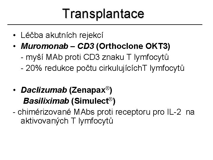 Transplantace • Léčba akutních rejekcí • Muromonab – CD 3 (Orthoclone OKT 3) -