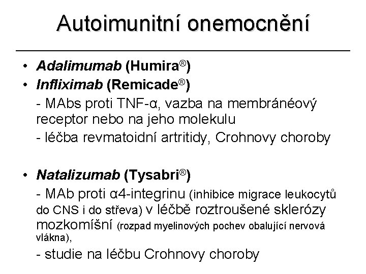 Autoimunitní onemocnění • Adalimumab (Humira®) • Infliximab (Remicade®) - MAbs proti TNF-α, vazba na