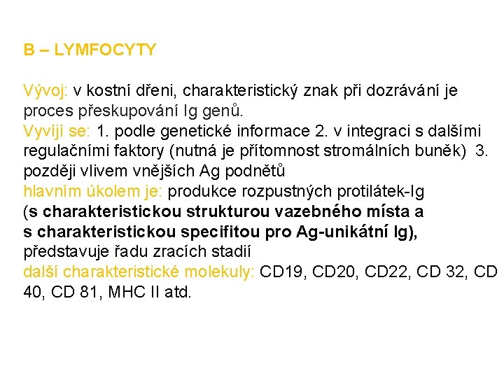 B – LYMFOCYTY Vývoj: v kostní dřeni, charakteristický znak při dozrávání je proces přeskupování