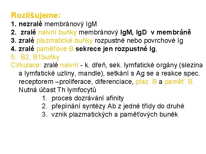 Rozlišujeme: 1. nezralé membránový Ig. M 2. zralé naivní buňky membránový Ig. M, Ig.