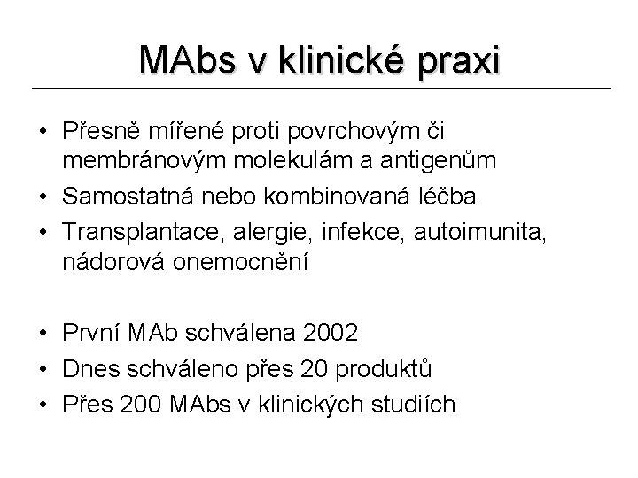 MAbs v klinické praxi • Přesně mířené proti povrchovým či membránovým molekulám a antigenům