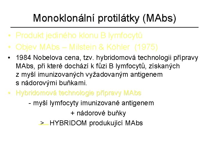 Monoklonální protilátky (MAbs) • Produkt jediného klonu B lymfocytů • Objev MAbs – Milstein