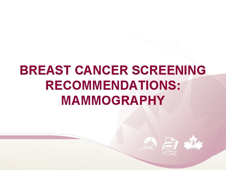 BREAST CANCER SCREENING RECOMMENDATIONS: MAMMOGRAPHY 