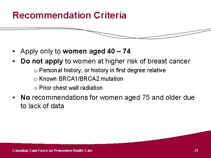 Recommendation Criteria • Apply only to women aged 40 – 74 • Do not