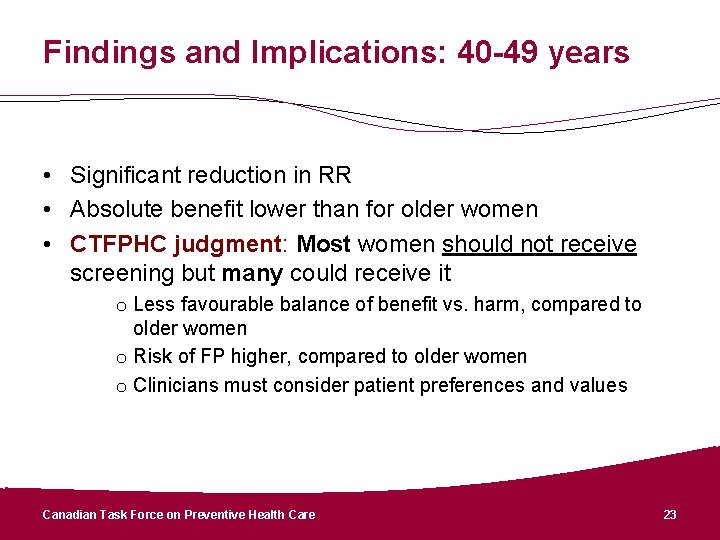 Findings and Implications: 40 -49 years • Significant reduction in RR • Absolute benefit
