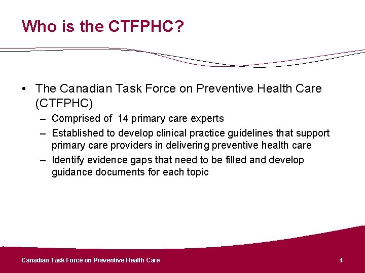 Who is the CTFPHC? • The Canadian Task Force on Preventive Health Care (CTFPHC)