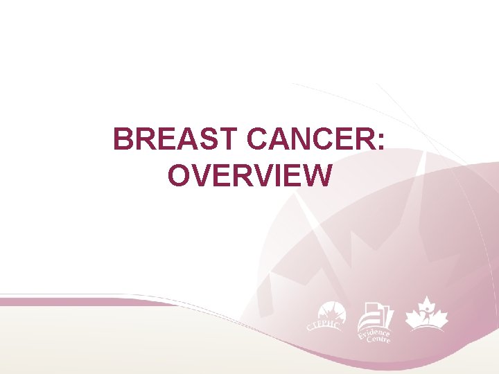 BREAST CANCER: OVERVIEW 