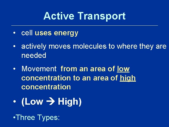 Active Transport • cell uses energy • actively moves molecules to where they are Active Transport • cell uses energy • actively moves molecules to where they are