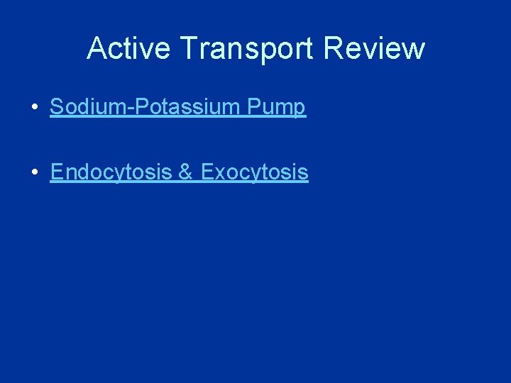 Active Transport Review • Sodium-Potassium Pump • Endocytosis & Exocytosis Active Transport Review • Sodium-Potassium Pump • Endocytosis & Exocytosis