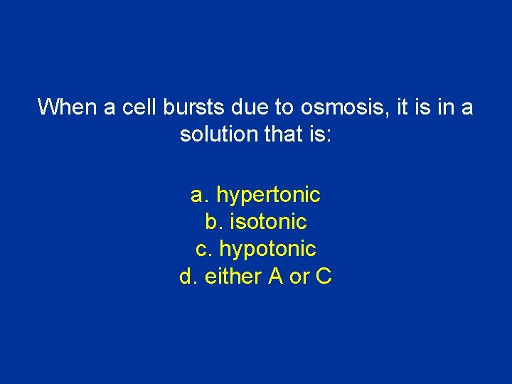 When a cell bursts due to osmosis, it is in a solution that is: When a cell bursts due to osmosis, it is in a solution that is: