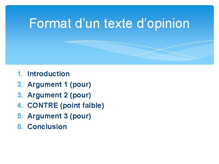 Format d’un texte d’opinion 1. 2. 3. 4. 5. 6. Introduction Argument 1 (pour)